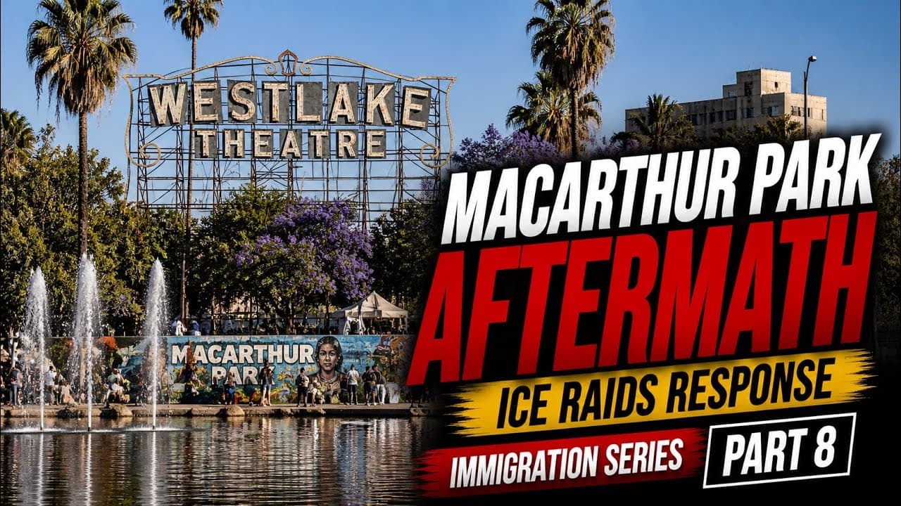 Journalism on Immigration | Part 8: MacArthur Park Aftermath – July 10, 2025 (ICE Raids Response)