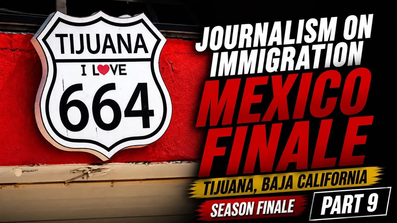 Journalism on Immigration | Part 9: Mexico Finale – July 2025 (Tijuana, Baja California)